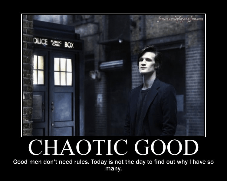 Хороший человек 8. Chaotic good. DND мировоззрение Doctor who. Chaotic Neutral Doctor who. Чаотик.